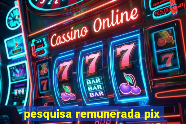 pesquisa remunerada pix