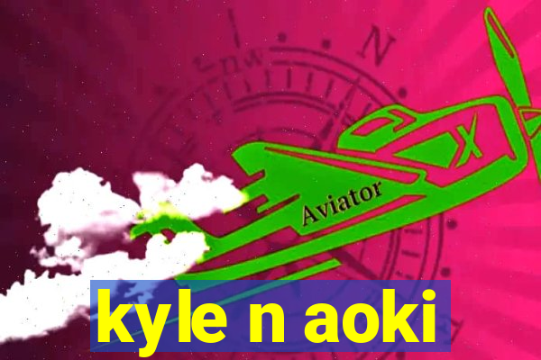 kyle n aoki