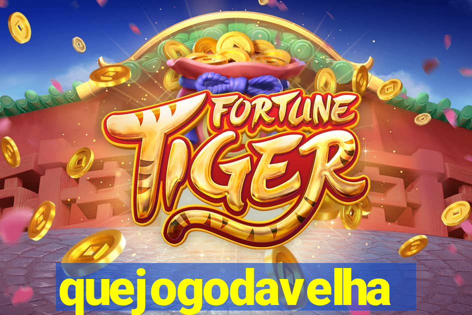 quejogodavelha