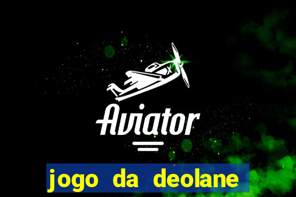 jogo da deolane que ganha dinheiro