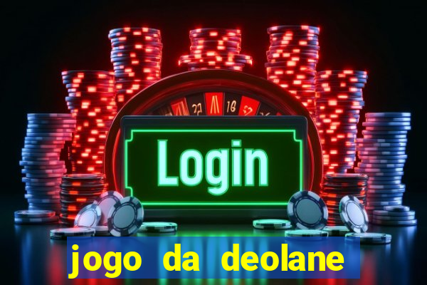 jogo da deolane que ganha dinheiro
