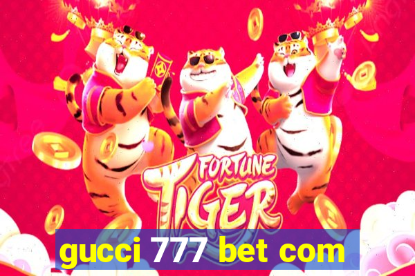 gucci 777 bet com
