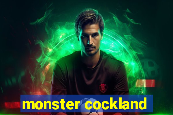 monster cockland