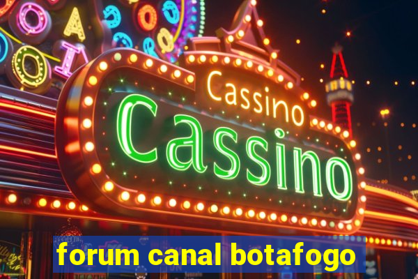 forum canal botafogo