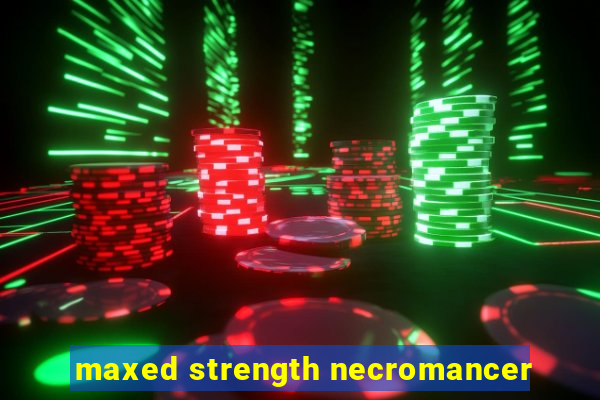 maxed strength necromancer