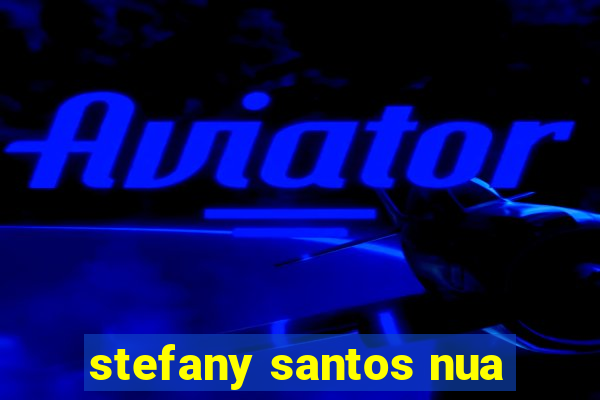 stefany santos nua