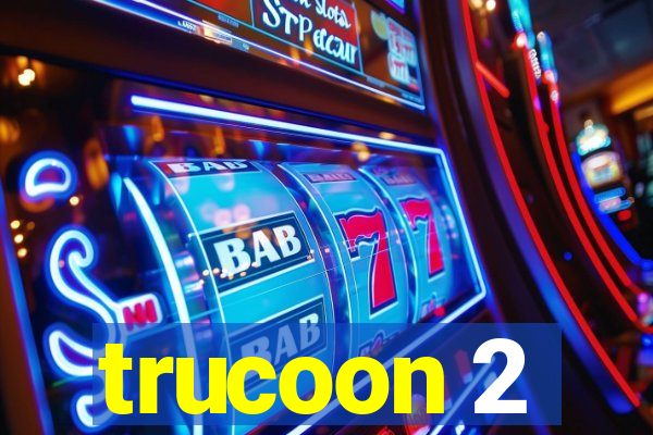 trucoon 2