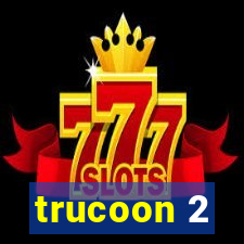 trucoon 2