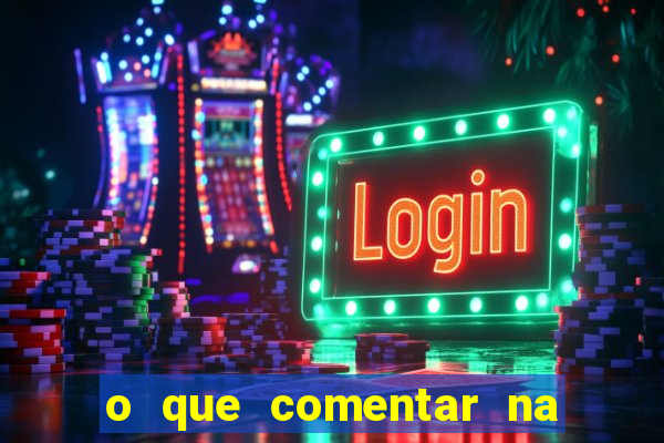 o que comentar na foto do amigo jogador