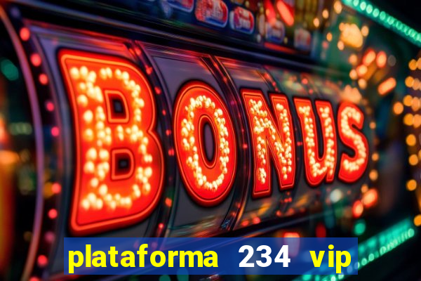 plataforma 234 vip é confiável