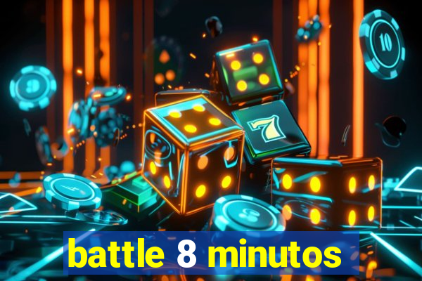 battle 8 minutos