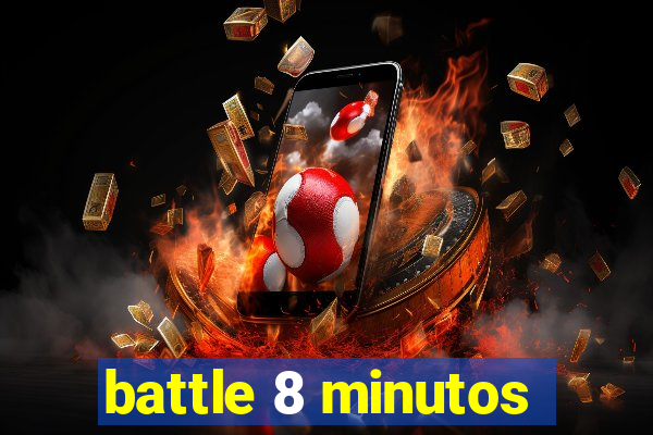 battle 8 minutos