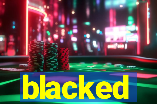 blacked