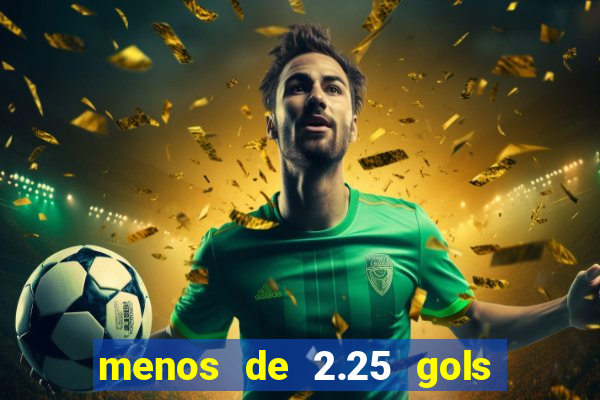 menos de 2.25 gols o que significa