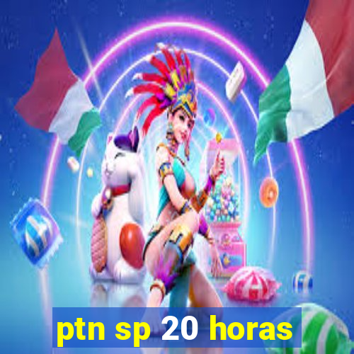 ptn sp 20 horas
