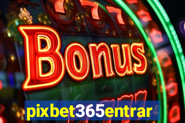 pixbet365entrar