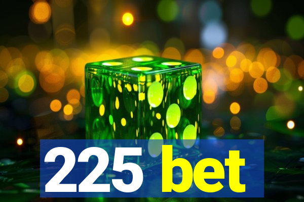 225 bet