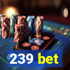 239 bet