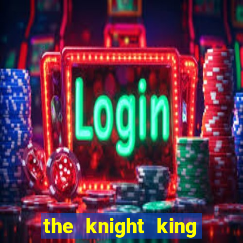 the knight king who returned with a god chapter
