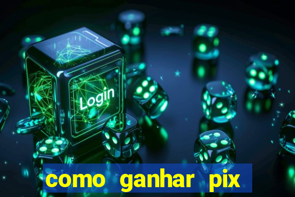 como ganhar pix dos arabes
