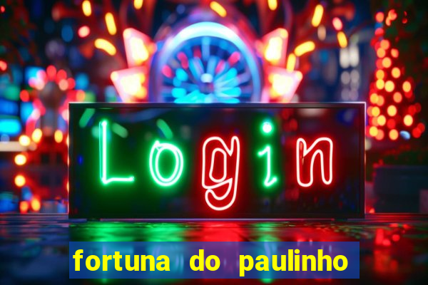 fortuna do paulinho do roupa nova