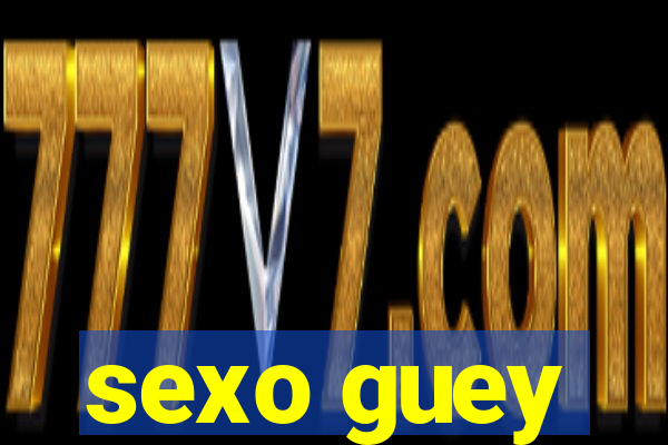 sexo guey