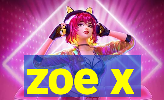 zoe x