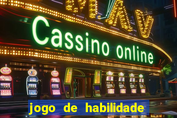 jogo de habilidade para ganhar dinheiro