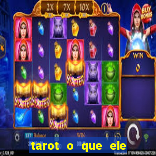 tarot o que ele sente por mim