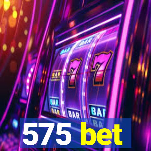 575 bet