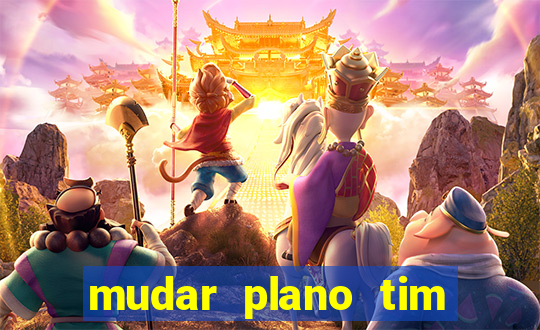 mudar plano tim mais barato
