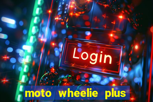 moto wheelie plus dinheiro infinito