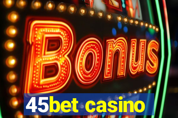 45bet casino