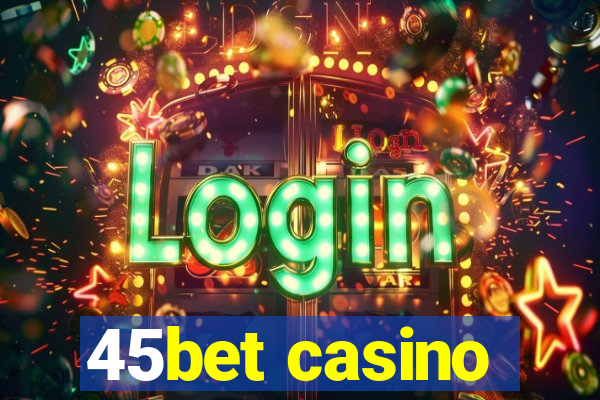 45bet casino