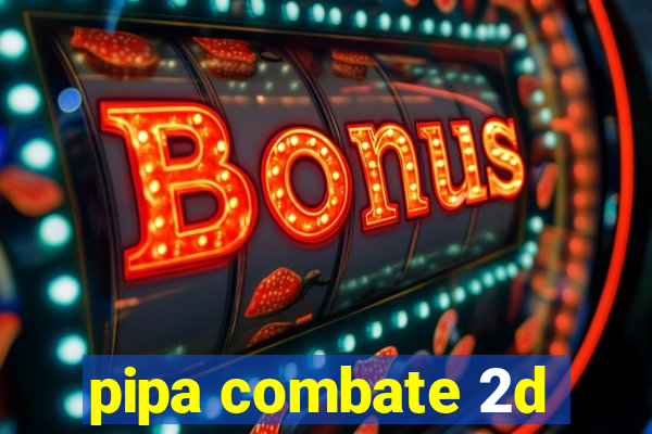 pipa combate 2d