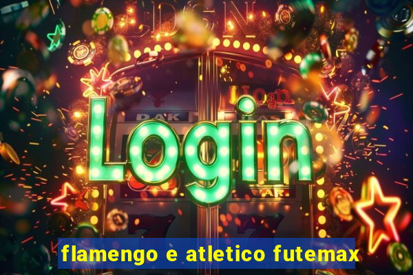 flamengo e atletico futemax