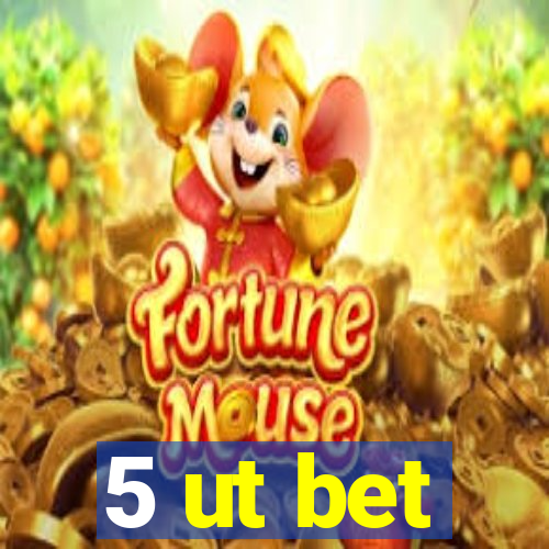 5 ut bet