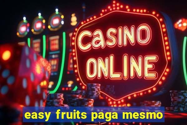 easy fruits paga mesmo