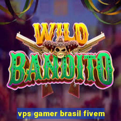 vps gamer brasil fivem