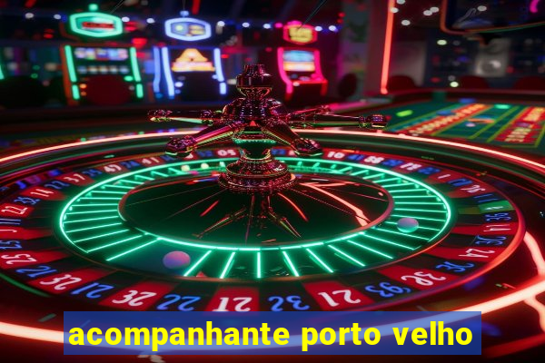 acompanhante porto velho