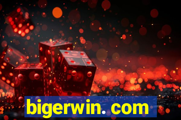 bigerwin. com