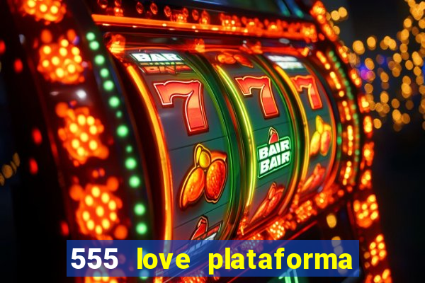 555 love plataforma de jogos