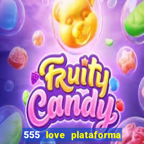 555 love plataforma de jogos