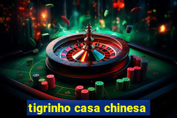tigrinho casa chinesa