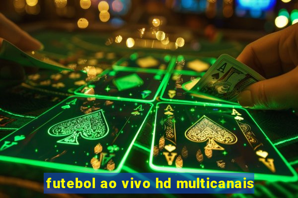 futebol ao vivo hd multicanais