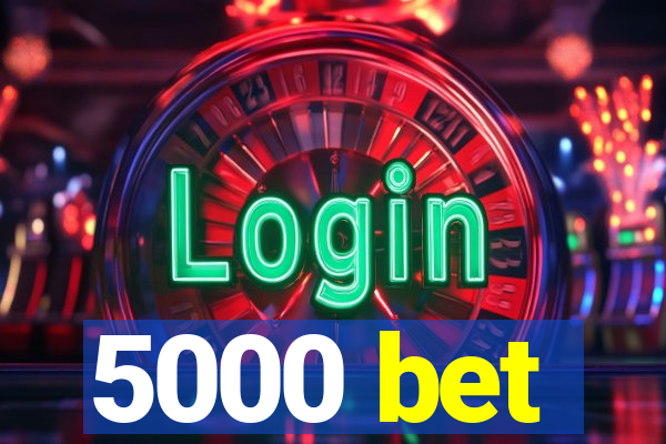 5000 bet