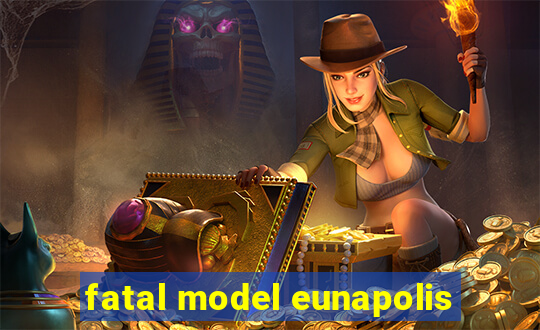 fatal model eunapolis