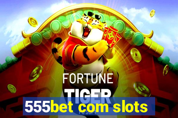 555bet com slots