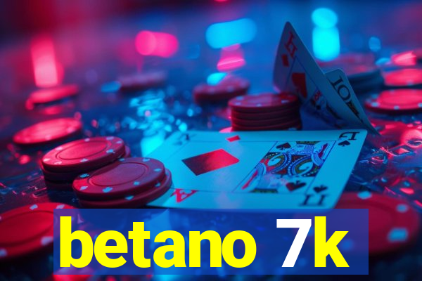 betano 7k