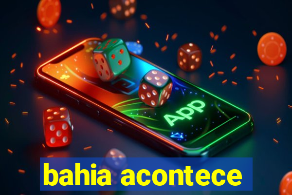 bahia acontece